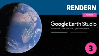 Google Earth Studio - Teil 3   Rendern