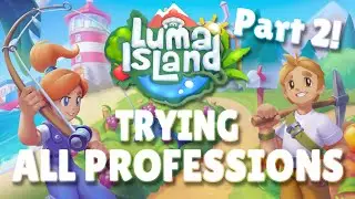 Trying ALL Professions in LUMA ISLAND! | Part 2!