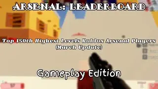 Top 150th Highest Levels Roblox Arsenal Players (March Update Gameplay Edition)