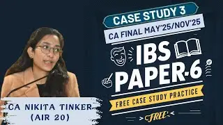 IBS Case Study Solution-3| Free Guidance/Tricks/Tips| CA Final May'25/Nov'25| CA Nikita Tinker AIR20