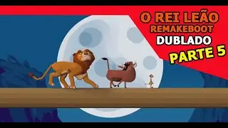 O Rei Leão DUBLADO BR (Parte 5) - Remakeboot