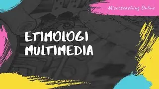 MICROTEACHING || ETIMOLOGI MULTIMEDIA