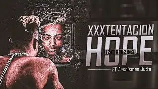 XXXTENTACION Hope - Hindi Version Ft. Archisman Dutta 