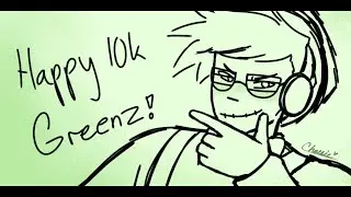 happy 10k greenz! | animation