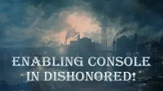 How to enable console in Dishonored 1 [NS:How To]