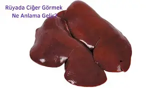 Rüyada Ciğer Görmek Ne Anlama Gelir