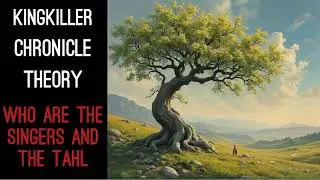 Kingkiller Chronicle Theory: Who are the Singers and the Tahl?