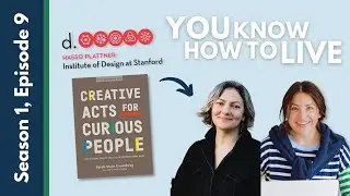 You Know How To Live | S1E9 | Author of Creative Acts for Curious People, Sarah Stein Greenberg