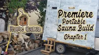 Building Our Premiere Portable Rustic Sauna | Chapter 1