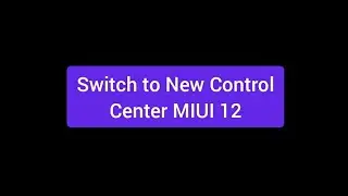 Switch to New Control Center MIUI 12 | Android | VidBuddy