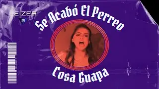 Se Acabó El Perreo X Cosa Guapa | Leizer (B) Transition 97-118
