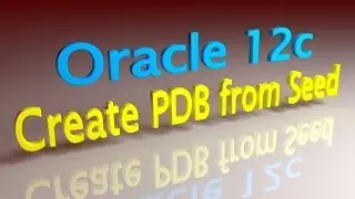 Oracle 12c Create PDB From Seed
