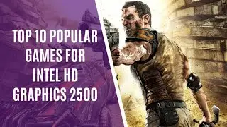 Top 10 Popular Games for Intel HD Graphics 2500