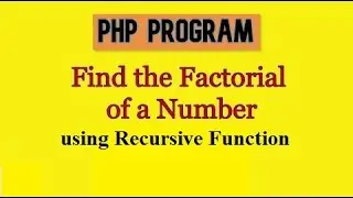 Find the Factorial of a Number | Factorial Program in PHP using Recursive Function