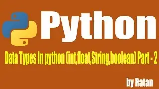 Python tutorial | Data Types In python (int,float,String,boolean) Part - 2 by ratan