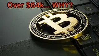 Bitcoin over $64,000 - WHY?