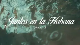 Juntos En La Habana - Anni k