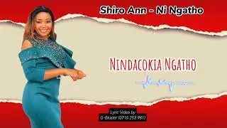 Shiro Ann - Ni Ngatho (Lyrics Video)
