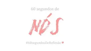 #46 - 60 segundos de nós