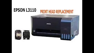 EPSON L3110 PRINT HEAD REPLACEMENT
