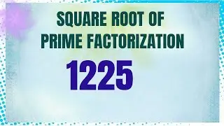 Square Root of Prime Factorization 1225