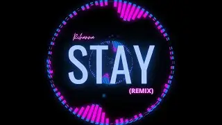 STAY - Rihanna (REMIX)