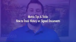 Matrix Tips & Tricks | How to Track History on Signed Documents | DICE Corporation