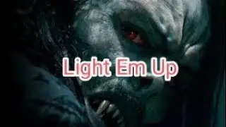 Light Em Up/AMV/ Morbius pt-br