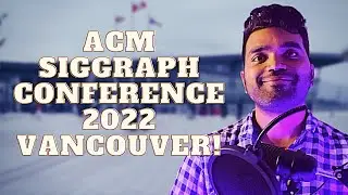 SIGGRAPH 2022 Vancouver: Conference Highlights & Takeaways