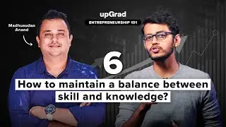 How to convert Knowledge into Skill? - EP06 | Entrepreneurship 101 