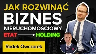 Od ETATu do HOLDINGU? Jak rozwinąć biznes nieruchomościowy? Opowiada Radek Owczarek. Wywiady biznes