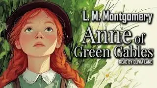 Anne of Green Gables by Lucy Maud Montgomery | Full Audiobook