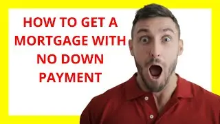 How to Get a Mortgage with No Down Payment