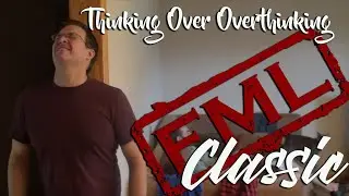 FML Classic:  Thinking Over Overthinking
