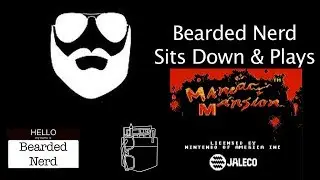 Bearded Nerd Sits Down and Plays Through: Maniac Mansion