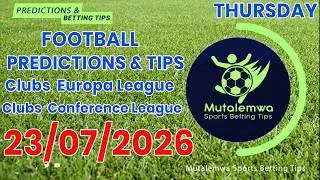 FOOTBALL TODAY PREDICTIONS 23/7/2026|EUROPA LEAGUECONFERENCE LEAGUETIPS,