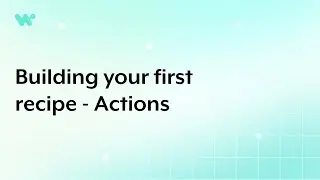 Building your first recipe - Actions