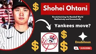 SHOHEI OHTANI: Revolutionizing the Baseball World Meditatively and Economically. Yankees move?