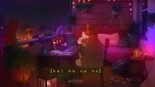 Kal Ho Na Ho but it's lofi ✨