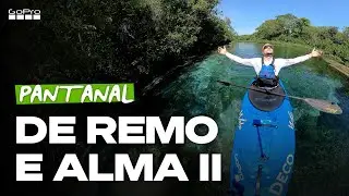 GoPro: De Remo e Alma II | Pantanal, Mato Grosso do Sul | Caiaque