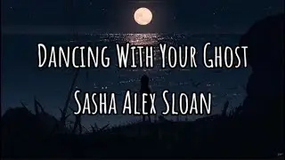 Sasha Alex Sloan- Dancing with your Ghost (Lyrics)