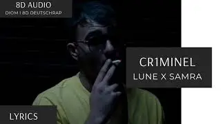 [8D Audio] LUNE X SAMRA - CR1MINEL I DEUTSCHRAP 8D + LYRICS