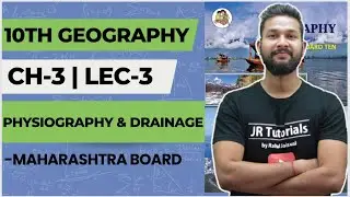 10th Geography | Chapter 3 | Physiography & Drainage |  Lecture 3 | JR Tutorials |