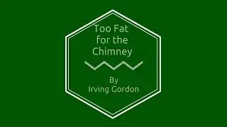Too Fat for the Chimney - Kindergarten 2021