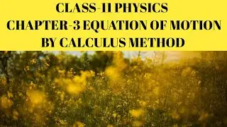 Equation of Motion by Calculus Method | Physics | Chapter 3 | Class 11