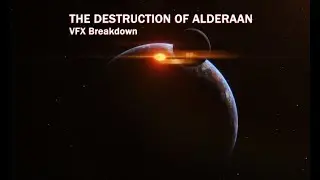 The Destruction of Alderaan (VFX Breakdown)