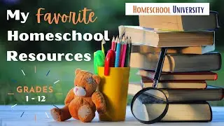 My Favorite Homeschool Resources - Grades 1-12!