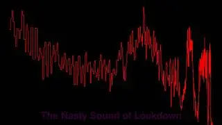 The Nasty Sound of Lockdown