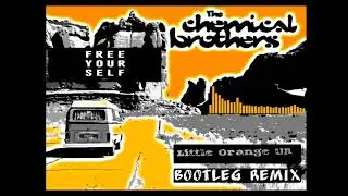 THE CHEMICAL BROTHERS - FREE YOURSELF (LITTLE ORANGE UA BOOTLEG REMIX 2021)