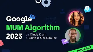 Google MUM Algorithm 2023 - Cindy Krum & Bartosz Goralewicz